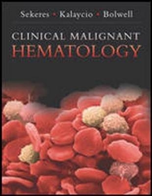 Clinical Malignant Hematology - Mikkael Sekeres, Matt Kalacyio, Brian Bolwell