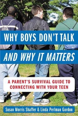 Why Boys Don’t Talk--and Why It Matters - Susan Morris Shaffer, Linda Perlman Gordon