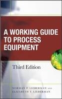 Working Guide to Process Equipment, Third Edition - Norman Lieberman, Elizabeth Lieberman