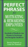 Perfect Phrases for Motivating and Rewarding Employees - Harriet Diamond, Linda Eve Diamond