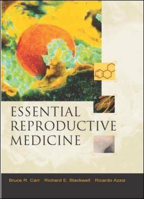 Essential Reproductive Medicine - Bruce Carr, Richard Blackwell, Ricardo Azziz