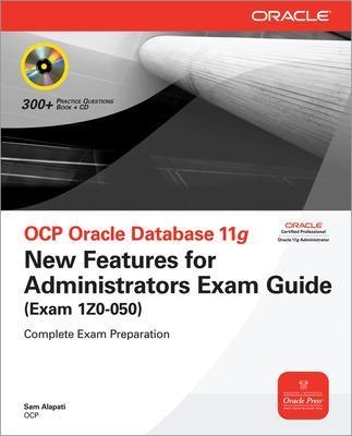 OCP Oracle Database 11g New Features for Administrators Exam Guide (Exam 1Z0-050) - Sam Alapati
