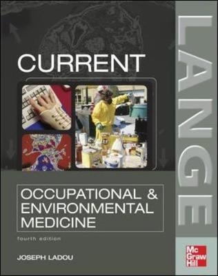 CURRENT Occupational & Environmental Medicine: Fourth Edition - Joseph Ladou
