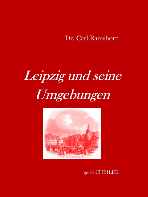 Leipzig und seine Umgebungen - mit Rücksicht auf ihr historisches Interesse. - Carl Ramshorn
