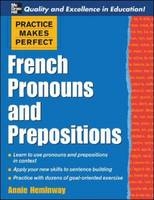 Practice Makes Perfect: French Pronouns and Prepositions - Annie Heminway