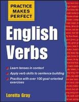 Practice Makes Perfect: English Verbs - Loretta Gray