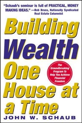 Building Wealth One House at a Time: Making it Big on Little Deals - John Schaub