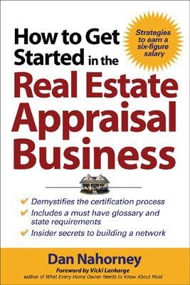 How to Get Started in the Real Estate Appraisal Business - Dan Nahorney, Vicki Lankarge