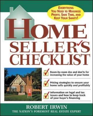 Home Seller's Checklist: Everything You Need to Know to Get the Highest Price for Your House - Robert Irwin