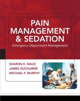 Pain Management and Sedation: Emergency Department Management - Sharon Mace, James Ducharme, Michael Murphy