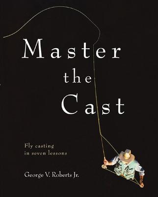 Master the Cast - George Roberts