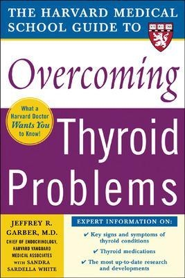 Harvard Medical School Guide to Overcoming Thyroid Problems - Jeffrey Garber, Sandra White