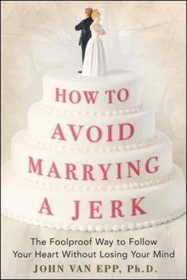How to Avoid Marrying a Jerk - John Van Epp
