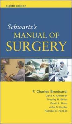 Schwartz's Manual of Surgery - F. Brunicardi, Dana Anderson, Timothy Billiar, David Dunn, John Hunter