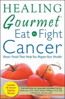 Healing Gourmet Eat to Fight Cancer -  Healing Gourmet, Simin Liu, Kathy McManus, John Carlino