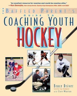 The Baffled Parent's Guide to Coaching Youth Hockey - Bruce Driver, Clare Wharton