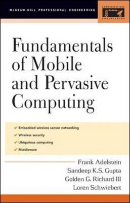 Fundamentals of Mobile and Pervasive Computing - Frank Adelstein, Sandeep Gupta, Golden Richard, Loren Schwiebert