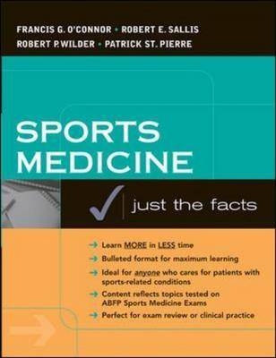 Sports Medicine: Justs the Facts - Francis O'Connor, Robert Sallis, Robert Wilder, Patrick St. Pierre