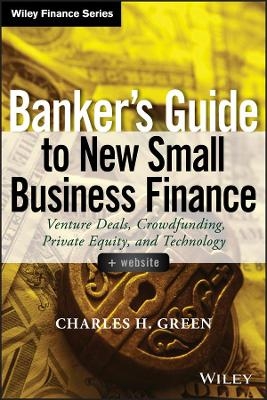 Banker's Guide to New Small Business Finance, + Website - Charles H. Green