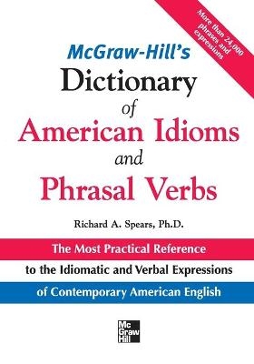 McGraw-Hill's Dictionary of American Idoms and Phrasal Verbs - Richard Spears