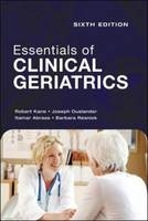 Essentials of Clinical Geriatrics: Sixth Edition - Robert Kane, Joseph Ouslander, Itamar Abrass, Barbara Resnick