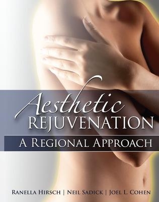 Aesthetic Rejuvenation: A Regional Approach - Ranella Hirsch, Neil Sadick, Joel Cohen