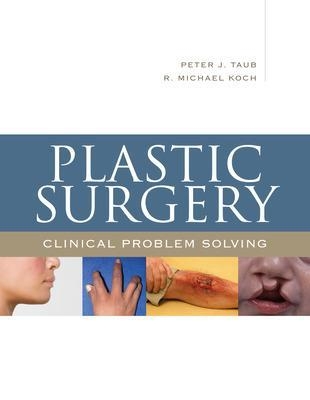 Plastic Surgery: Clinical Problem Solving - Peter Taub, R. Michael Koch