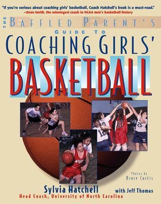 The Baffled Parent's Guide to Coaching Girls' Basketball - Sylvia Hatchell, Jeff Thomas