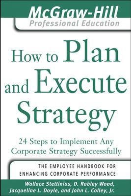 How to Plan and Execute Strategy - Wallace Stettinius, D. Robley Wood, Jacqueline Doyle, John Colley