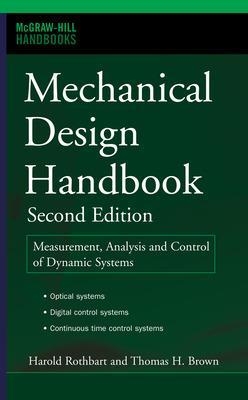 Mechanical Design Handbook, Second Edition - Harold Rothbart, Thomas Brown