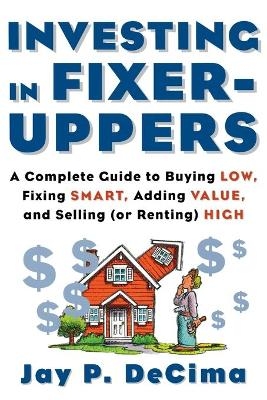 Investing in Fixer-Uppers - Jay Decima