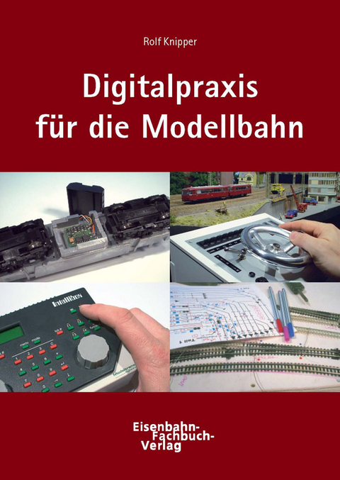 Digitaltechnik in der Modellbahnpraxis - Rolf Knipper