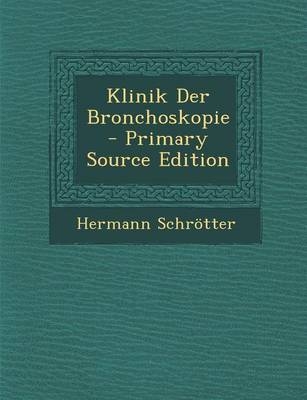 Klinik Der Bronchoskopie - Primary Source Edition - Hermann Schrotter