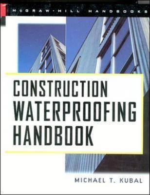 CONSTRUCTION WATERPROOFING HANDBOOK - Michael T. Kubal