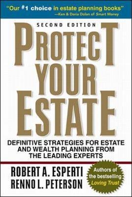 Protect Your Estate: Definitive Strategies for Estate and Wealth Planning from the Leading Experts - Robert Esperti, Renno Peterson