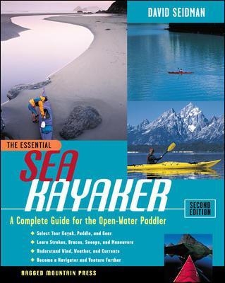 The Essential Sea Kayaker: A Complete Guide for the Open Water Paddler, Second Edition - David Seidman