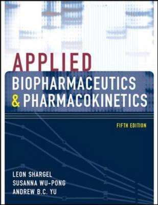 Applied Biopharmaceutics & Pharmacokinetics, Fifth Edition - Leon Shargel, Susanna Wu-Pong, Andrew Yu