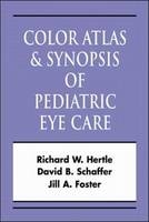 Color Atlas & Synopsis of Pediatric Eye Care - Richard Hertle, David Schaffer, Jill Foster