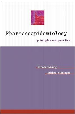 Pharmacoepidemiology: Principles & Practice - Brenda Waning, Michael Montagne