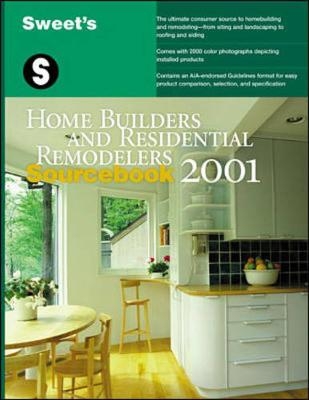 Sweet's Home Builders and Residential Remodelers Sourcebook 2001 -  Sweet's Group