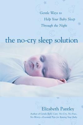 The No-Cry Sleep Solution: Gentle Ways to Help Your Baby Sleep Through the Night - Elizabeth Pantley