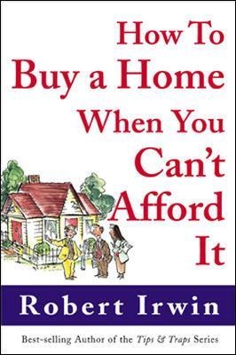 How to Buy a Home When You Can't Afford It - Robert Irwin