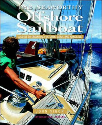 The Seaworthy Offshore Sailboat: A Guide to Essential Features, Gear and handling - John Vigor