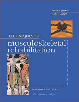 Techniques in Musculoskeletal Rehabilitation - William Prentice, Michael Voight