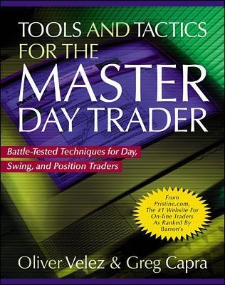 Tools and Tactics for the Master DayTrader: Battle-Tested Techniques for Day,  Swing, and Position Traders - Oliver Velez, Greg Capra