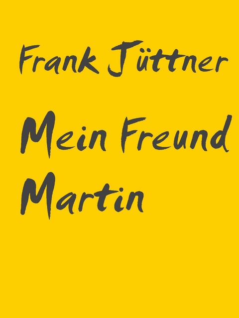 Mein Freund Martin -  Frank Jüttner