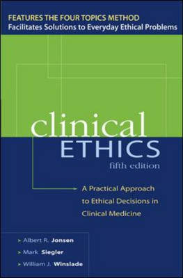 CLINICAL ETHICS: A Practical Approach to Ethical Decisions in Clinical Medicine - Albert Jonsen, Mark Siegler, William Winslade