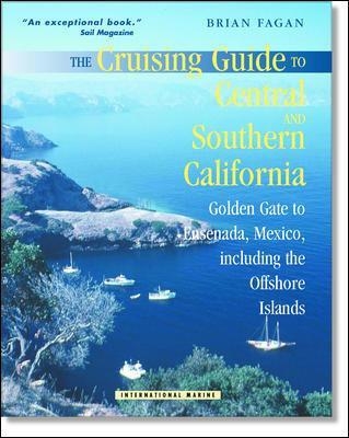 The Cruising Guide to Central and Southern California: Golden Gate to Ensenada, Mexico, Including the Offshore Islands - Brian Fagan