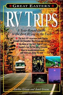 Great Eastern RV Trips: A Year-Round Guide to the Best Rving in the East - Janet Groene, Gordon Groene