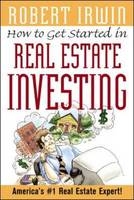 How to Get Started in Real Estate Investing - Robert Irwin